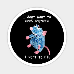 I Don't Want To Cook Anymore I Want To Die Magnet